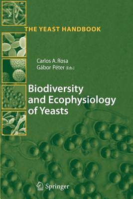 Biodiversity and Ecophysiology of Yeasts - Rosa, Carlos Augusto (Editor), and Peter, Gabor (Editor)