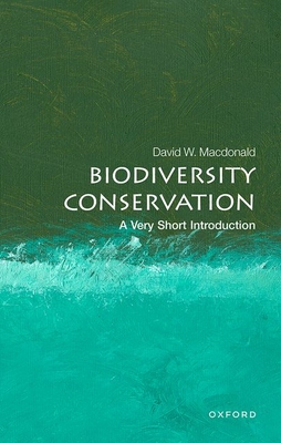 Biodiversity Conservation: A Very Short Introduction - Macdonald, David W.