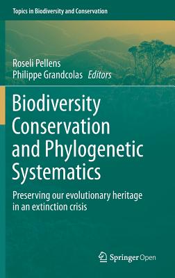 Biodiversity Conservation and Phylogenetic Systematics: Preserving Our Evolutionary Heritage in an Extinction Crisis - Pellens, Roseli (Editor), and Grandcolas, Philippe (Editor)