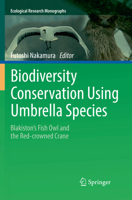 Biodiversity Conservation Using Umbrella Species: Blakiston's Fish Owl and the Red-Crowned Crane - Nakamura, Futoshi (Editor)