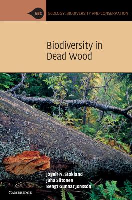 Biodiversity in Dead Wood - Stokland, Jogeir N., and Siitonen, Juha, and Jonsson, Bengt Gunnar