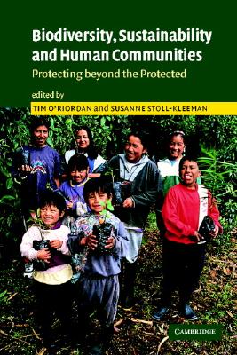 Biodiversity, Sustainability and Human Communities: Protecting Beyond the Protected - O'Riordan, Tim (Editor), and Stoll-Kleemann, Susanne (Editor)