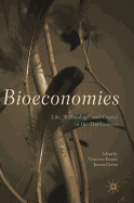 Bioeconomies: Life, Technology, and Capital in the 21st Century
