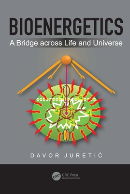 Bioenergetics: A Bridge Across Life and Universe - Juretic, Davor