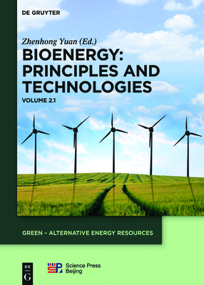 Bioenergy: Principles and Technologies: Volume 2.1 - Yuan, Zhenhong (Editor), and China Science Publishing & Media Ltd (Contributions by)