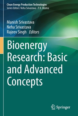 Bioenergy Research: Basic and Advanced Concepts - Srivastava, Manish (Editor), and Srivastava, Neha (Editor), and Singh, Rajeev (Editor)