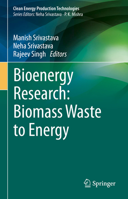 Bioenergy Research: Biomass Waste to Energy - Srivastava, Manish (Editor), and Srivastava, Neha (Editor), and Singh, Rajeev (Editor)