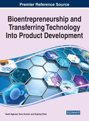 Bioentrepreneurship and Transferring Technology Into Product Development - Agarwal, Swati (Editor), and Kumari, Sonu (Editor), and Khan, Suphiya (Editor)