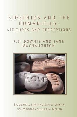 Bioethics and the Humanities: Attitudes and Perceptions - Downie, Robin, and Macnaughton, Jane