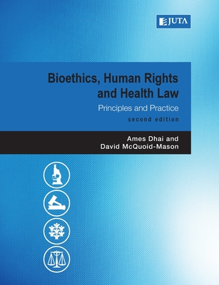 Bioethics, Human Rights and Health Law - Dhai, Ames, and McQuoid-Mason, David