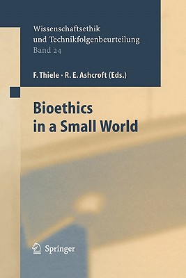 Bioethics in a Small World - Mader, Katharina (Assisted by), and Thiele, Felix (Editor), and Ashcroft, R.E. (Editor)