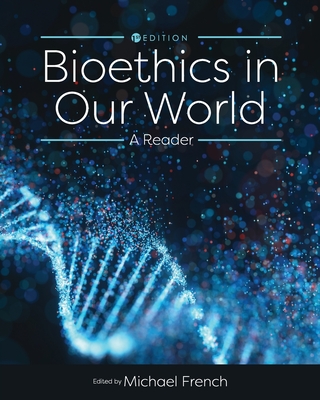 Bioethics in Our World: A Reader - French, Michael (Editor)
