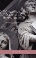 Bioethics, Law, and Human Life Issues: A Catholic Perspective on Marriage, Family, Contraception, Abortion, Reproductive Technology, and Death and Dying - Scarnecchia, D Brian