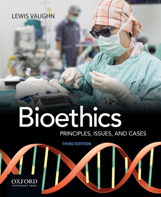 Bioethics: Principles, Issues, and Cases - Vaughn, Lewis, Mr.