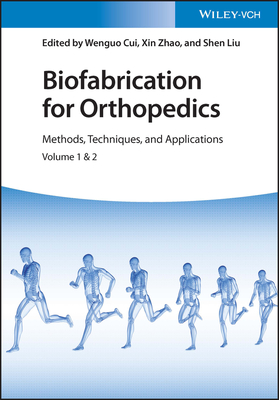 Biofabrication for Orthopedics, 2 Volumes: Methods, Techniques and Applications - Cui, Wenguo (Editor), and Zhao, Xin (Editor), and Liu, Shen (Editor)