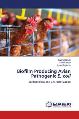 Biofilm Producing Avian Pathogenic E. coli - Grakh, Kushal, and Mittal, Dinesh, and Prakash, Anand