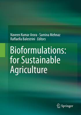 Bioformulations: For Sustainable Agriculture - Arora, Naveen Kumar (Editor), and Mehnaz, Samina (Editor), and Balestrini, Raffaella (Editor)