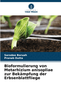 Bioformulierung von Metarhizium anisopliae zur Bek?mpfung der Erbsenblattfliege