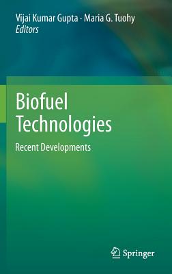 Biofuel Technologies: Recent Developments - Gupta, Vijai Kumar, Dr. (Editor), and Tuohy, Maria G (Editor)