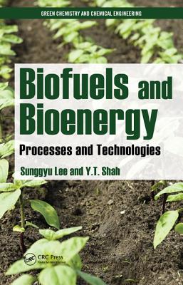 Biofuels and Bioenergy: Processes and Technologies - Lee, Sunggyu, and Shah, Y T