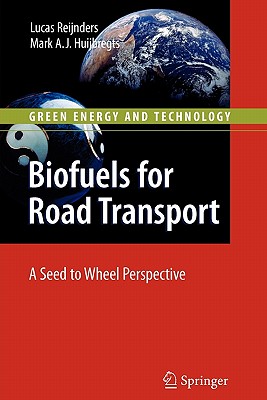 Biofuels for Road Transport: A Seed to Wheel Perspective - Reijnders, Lucas, and Huijbregts, Mark