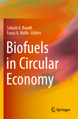 Biofuels in Circular Economy - Bandh, Suhaib A. (Editor), and Malla, Fayaz A. (Editor)