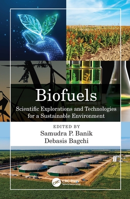 Biofuels: Scientific Explorations and Technologies for a Sustainable Environment - Banik, Samudra Prosad (Editor), and Bagchi, Debasis (Editor)