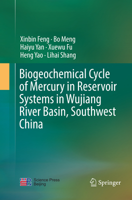 Biogeochemical Cycle of Mercury in Reservoir Systems in Wujiang River Basin, Southwest China - Feng, Xinbin, and Meng, Bo, and Yan, Haiyu