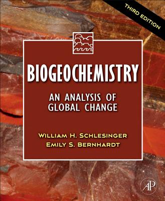 Biogeochemistry: An Analysis of Global Change - Schlesinger, W.H., and Bernhardt, Emily S.