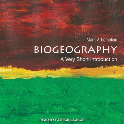 Biogeography: A Very Short Introduction - Lawlor, Patrick Girard (Read by), and Lomolino, Mark V