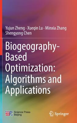 Biogeography-Based Optimization: Algorithms and Applications - Zheng, Yujun, and Lu, Xueqin, and Zhang, Minxia