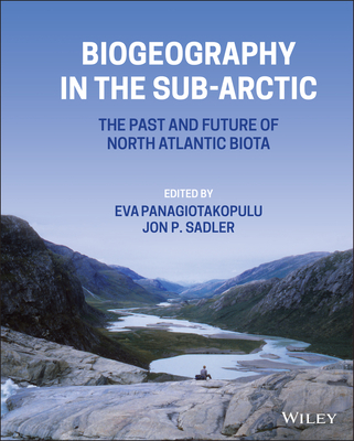 Biogeography in the Sub-Arctic: The Past and Future of North Atlantic Biotas - Panagiotakopulu, Eva (Editor), and Sadler, Jon P. (Editor)