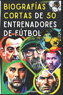 Biografas cortas de 50 Entrenadores de ftbol