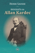 Biograf?a de Allan Kardec: Consejos, Reflexiones Y Mximas de Allan Kardec