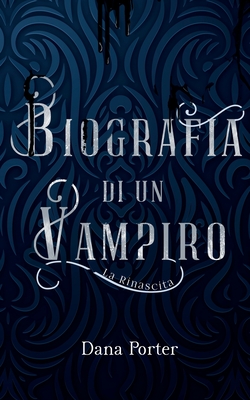 Biografia di un Vampiro: La rinascita - Popescu, Elena Daniela (Editor), and Modica, Valentina (Illustrator), and Porter, Dana