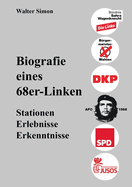 Biografie eines 68er-Linken: Stationen, Erlebnisse, Erfahrungen