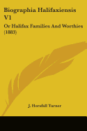 Biographia Halifaxiensis V1: Or Halifax Families And Worthies (1883)