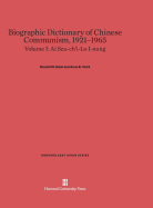 Biographic Dictionary of Chinese Communism, 1921-1965, Volume I: AI Szu-Ch'i - Lo I-Nung