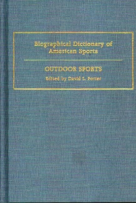 Biographical Dictionary of American Sports: Outdoor Sports - Porter, David L