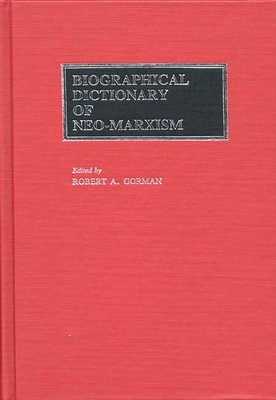 Biographical Dictionary of Neo-Marxism - Gorman, Robert a