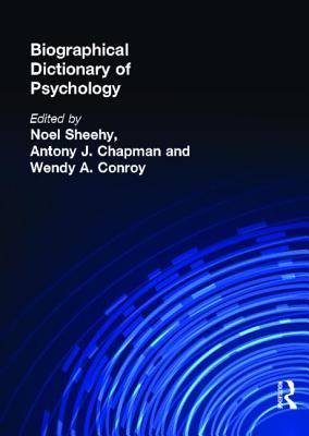 Biographical Dictionary of Psychology - Chapman, Antony J (Editor), and Conroy, Wendy (Editor), and Sheehy, Noel (Editor)