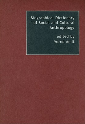 Biographical Dictionary of Social and Cultural Anthropology - Amit, Vered (Editor)