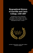 Biographical History of Gonville and Caius College, 1349-1897: Containing a List of All Known Members of the College from the Foundation to the Present Time, with Biographical Notes, Volume 1