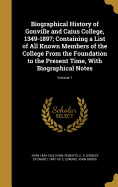 Biographical History of Gonville and Caius College, 1349-1897; Containing a List of All Known Members of the College From the Foundation to the Present Time, With Biographical Notes; Volume 1