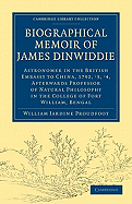 Biographical Memoir of James Dinwiddie, L.L.D., Astronomer in the British Embassy to China, 1792, '3, '4,: Afterwards Professor of Natural Philosophy in the College of Fort William, Bengal