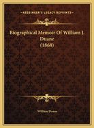 Biographical Memoir of William J. Duane (1868)