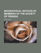 Biographical Notices of Members of the Society of Friends