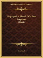 Biographical Sketch of Adam Ferguson (1864)