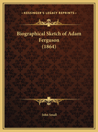 Biographical Sketch of Adam Ferguson (1864)