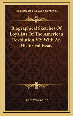 Biographical Sketches Of Loyalists Of The American Revolution V2; With An Historical Essay - Sabine, Lorenzo